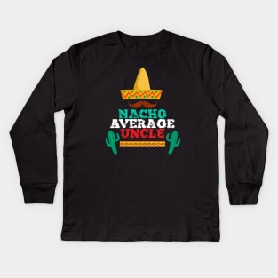 Nacho Average Uncle - Funny Family Gift Mexican Shirt Kids Long Sleeve T-Shirt